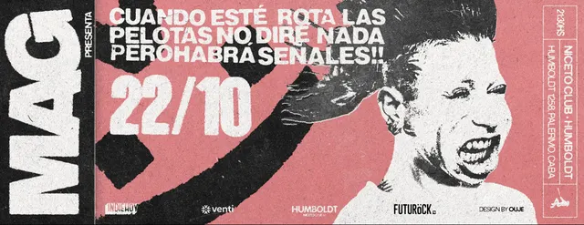 MAG PRESENTA "Cuando esté rota las pelotas no diré nada pero habrá señales!!" en Humboldt | Niceto Club (+18 años)