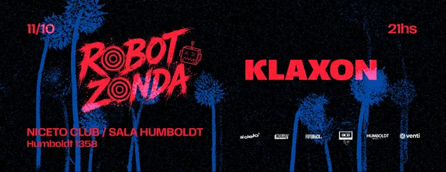 ROBOT ZONDA + KLAXON en Humboldt | Niceto Club